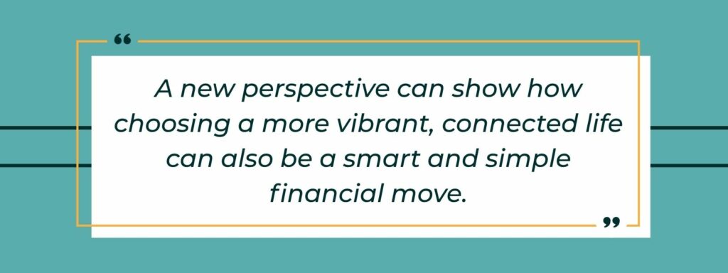 An infographic with a quote that says: "A new perspective can show how choosing a more vibrant, connected life can also be a smart and simple financial move."